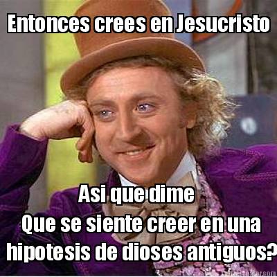 entonces-crees-en-jesucristo-asi-que-dime-que-se-siente-creer-en-una-hipotesis-d
