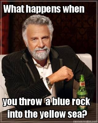 what-happens-when-you-throw-a-blue-rock-into-the-yellow-sea