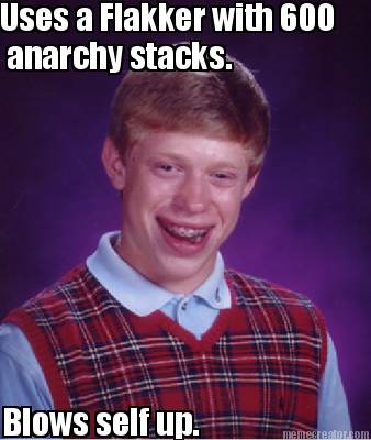 uses-a-flakker-with-600-anarchy-stacks.-blows-self-up