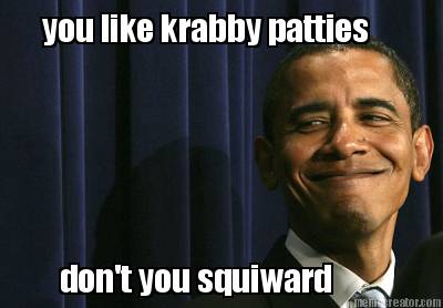 you-like-krabby-patties-dont-you-squiward