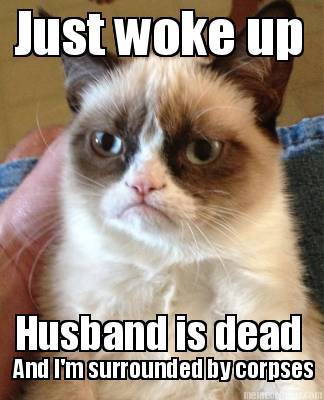 just-woke-up-husband-is-dead-and-im-surrounded-by-corpses