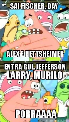 sai-fischer-day-alex-e-hettsheimer-entra-gui-jefferson-larry-murilo-porraaaa