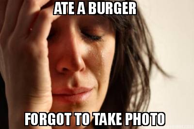 ate-a-burger-forgot-to-take-photo