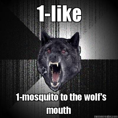 1-like-1-mosquito-to-the-wolfs-mouth