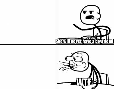 she-will-never-have-a-boyfriend-wtf3