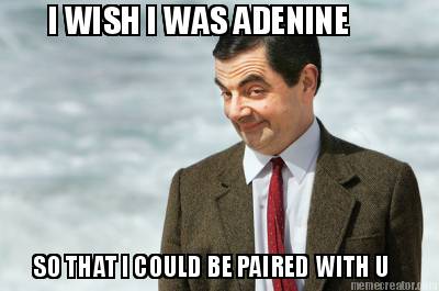 i-wish-i-was-adenine-so-that-i-could-be-paired-with-u