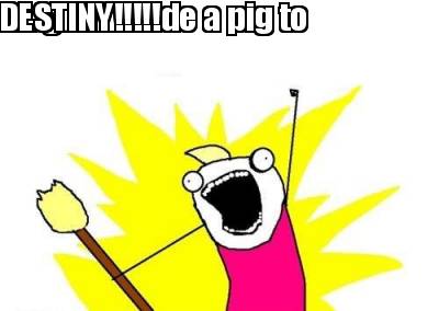im-gonna-ride-a-pig-to-destiny