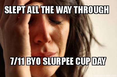 slept-all-the-way-through-711-byo-slurpee-cup-day