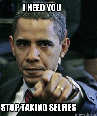 i-need-you-to-stop-taking-selfies