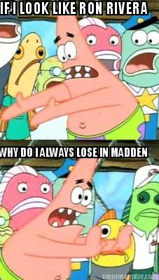 if-i-look-like-ron-rivera-why-do-i-always-lose-in-madden3
