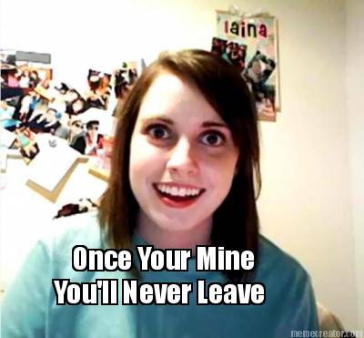once-your-mine-youll-never-leave