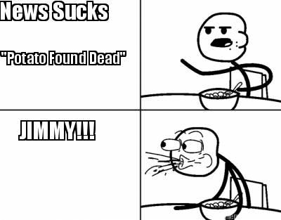 news-sucks-potato-found-dead-jimmy