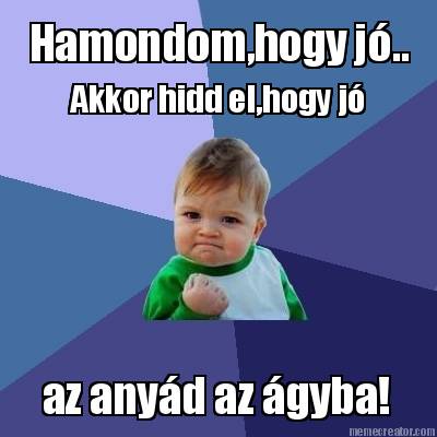 hamondomhogy-j..-akkor-hidd-elhogy-j-az-anyd-az-gyba