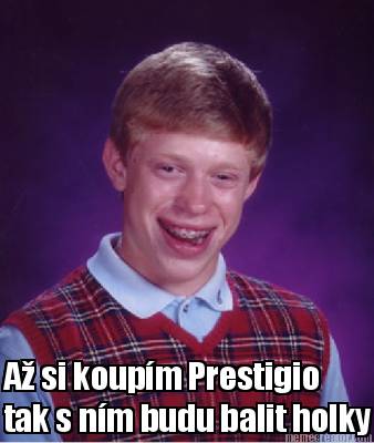 a-si-koupm-prestigio-tak-s-nm-budu-balit-holky