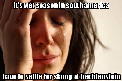 its-wet-season-in-south-america-have-to-settle-for-skiing-at-liechtenstein