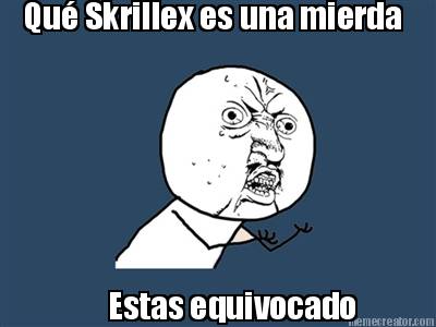 qu-skrillex-es-una-mierda-estas-equivocado