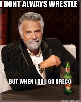 i-dont-always-wrestle-but-when-i-do-i-go-greco