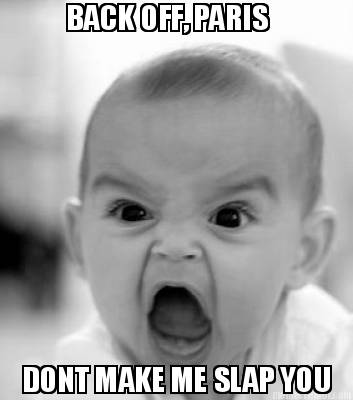 back-off-paris-dont-make-me-slap-you8