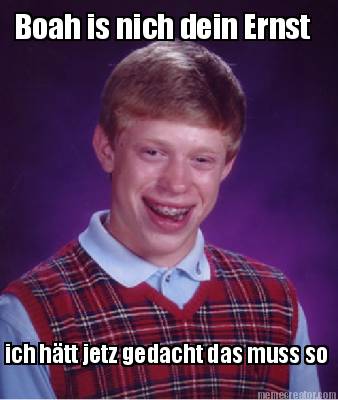 boah-is-nich-dein-ernst-ich-htt-jetz-gedacht-das-muss-so