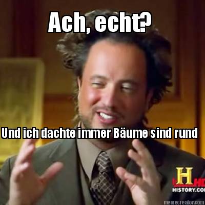 ach-echt-und-ich-dachte-immer-bume-sind-rund