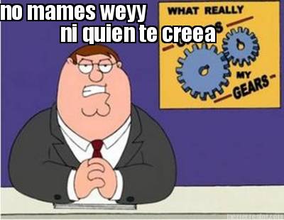 no-mames-weyy-ni-quien-te-creea