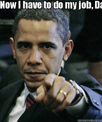 now-i-have-to-do-my-job-dam-you-isis