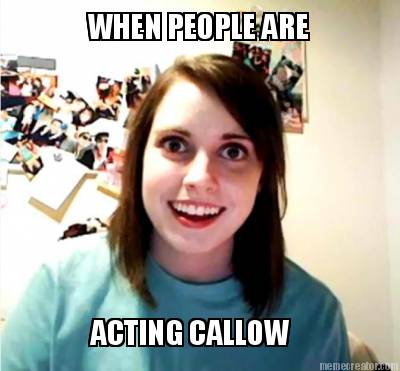 when-people-are-acting-callow