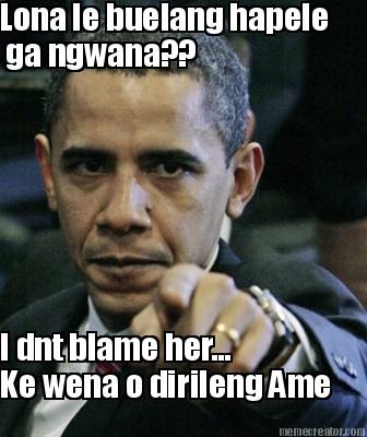 lona-le-buelang-hapele-ga-ngwana-i-dnt-blame-her...-ke-wena-o-dirileng-ame6