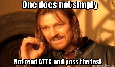 one-does-not-simply-not-read-attc-and-pass-the-test