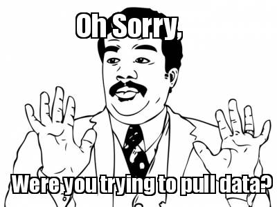 oh-sorry-were-you-trying-to-pull-data