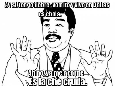 ay-si-tengo-fiebre-vomito-y-vivo-en-dallas-es-ebola.-ah-no-ya-me-acorde....-es-l