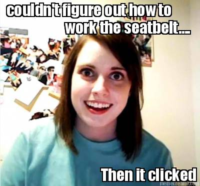 couldnt-figure-out-how-to-work-the-seatbelt....-then-it-clicked