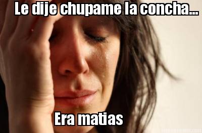 le-dije-chupame-la-concha...-era-matias