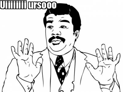 uiiiiiiii-ursooo