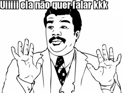 uiiiii-ela-no-quer-falar-kkk