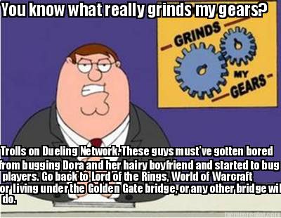 you-know-what-really-grinds-my-gears-trolls-on-dueling-network.-these-guys-mustv