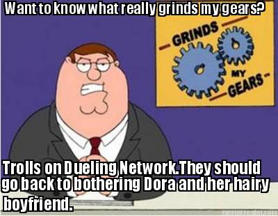 want-to-know-what-really-grinds-my-gears-trolls-on-dueling-network.they-should-g