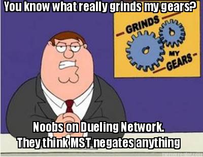 you-know-what-really-grinds-my-gears-noobs-on-dueling-network.-they-think-mst-ne