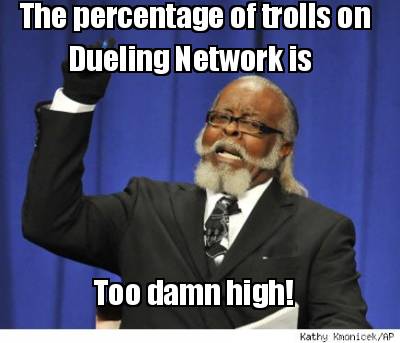 the-percentage-of-trolls-on-dueling-network-is-too-damn-high