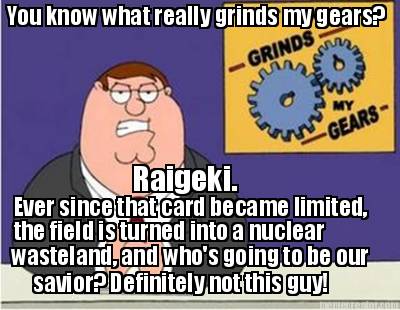you-know-what-really-grinds-my-gears-raigeki.-ever-since-that-card-became-limite