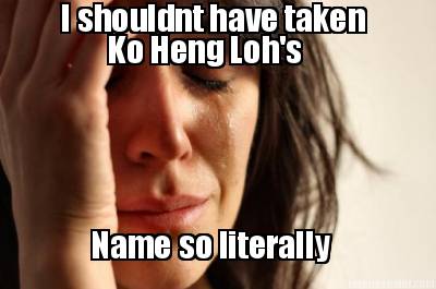 name-so-literally-i-shouldnt-have-taken-ko-heng-lohs