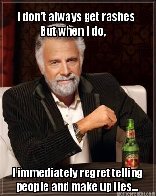 i-dont-always-get-rashes-but-when-i-do-i-immediately-regret-telling-people-and-m