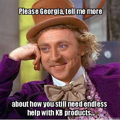 please-georgia-tell-me-more-about-how-you-still-need-endless-help-with-kb-produc