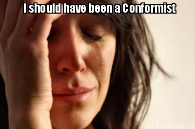i-should-have-been-a-conformist
