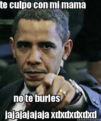 te-culpo-con-mi-mama-jajajajajaja-xdxdxdxdxd-no-te-burles