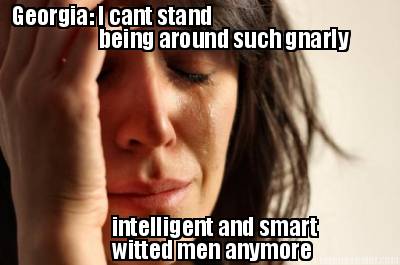 georgia-i-cant-stand-being-around-such-gnarly-intelligent-and-smart-witted-men-a