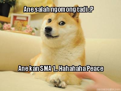 ane-salah-ngomong-tadi-p-ane-kan-sma-1..-hahahaha-peace