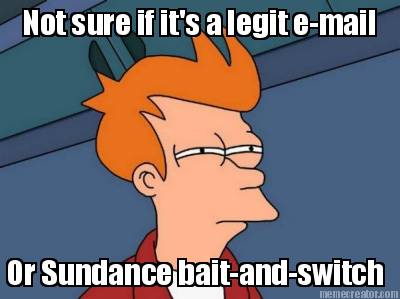not-sure-if-its-a-legit-e-mail-or-sundance-bait-and-switch