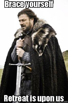 brace-yourself-retreat-is-upon-us