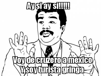 ay-si-ay-si-voy-de-cruzero-a-mexico-y-soy-turista-gringa